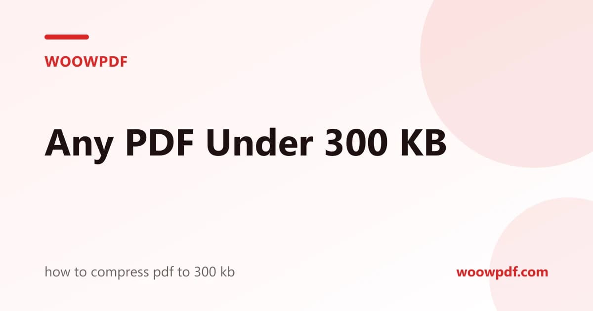 How to Compress a PDF to 300 KB (Free, Exact Target Size)